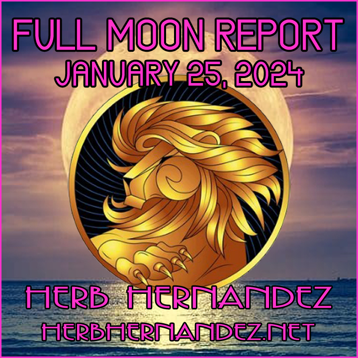 Full Moon 5° Leo January 25, 2024 Herb Hernandez Astrologer